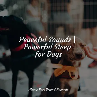 Peaceful Sounds | Powerful Sleep for Dogs by Relaxing Music for Dogs