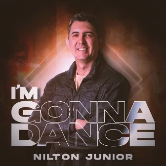 I'm Gonna Dance by Nilton Junior