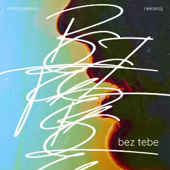 Bez tebe by Retrospektiva