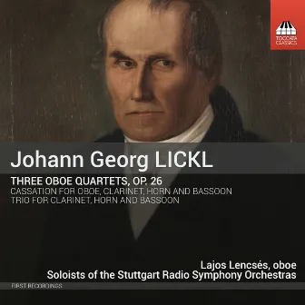 Lickl: 3 Oboe Quartets, Op. 26, Cassation in E-Flat Major & Trio in E-Flat Major by Johann Georg Lickl