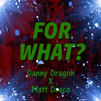 For What? by Danny Dragon