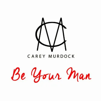 Be Your Man by Carey Murdock