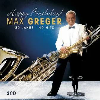 Happy Birthday - 80 Jahre - 40 Hits by Max Greger