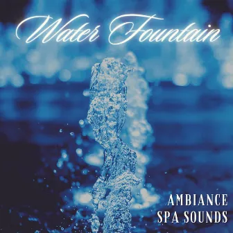 Water Fountain Ambiance Spa Sounds by Spa Italian Music Relaxation Nature Sounds