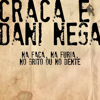 Na Faca, Na Fúria, No Grito Ou No Dente by Craca e Dani Nega