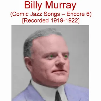 Comic Jazz Songs (Encore 6) [Recorded 1919-1922] by Billy Murray