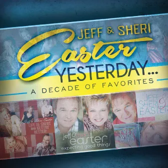 Yesterday...A Decade Of Favorites by Jeff & Sheri Easter