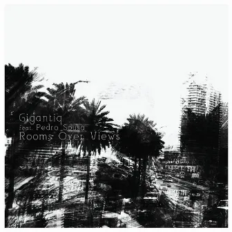 Rooms over Views (feat. Pedro Sousa) by Gigantiq