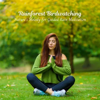 Rainforest Birdwatching: Nature's Melody for Guided Rain Meditation by Neightbirds