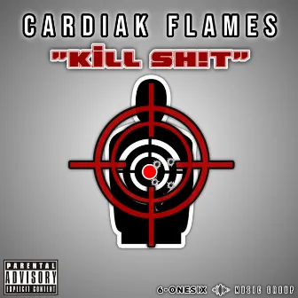 Kill Sh!t by Cardiak Flames