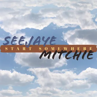 Start Somewhere by Seejaye Mitchie