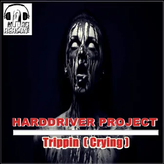 Trippin / Crying by Harddriver Project