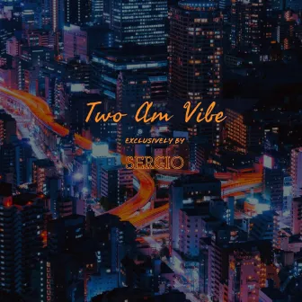 Two Am Vibe by Sergio