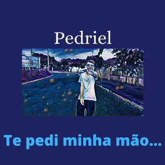 Te Pedi Minha Mão... by PEDRIEL