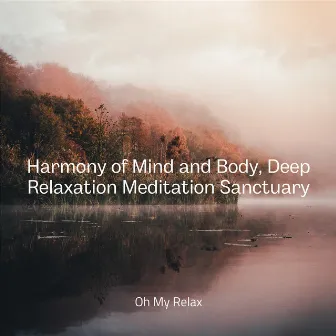 Harmony of Mind and Body, Deep Relaxation Meditation Sanctuary by Easy Listening Background Music