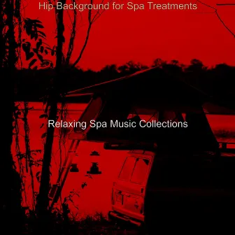 Hip Background for Spa Treatments by Relaxing Spa Music Collections