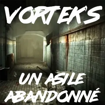 Un asile abandonné by Vortek's