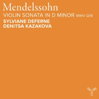 Felix Mendelssohn: Violin Sonata in D Minor, MWV Q18: Adagio – Allegro molto by Denitsa Kazakova