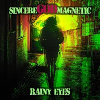 Rainy Eyes by Sincere God Magnetic