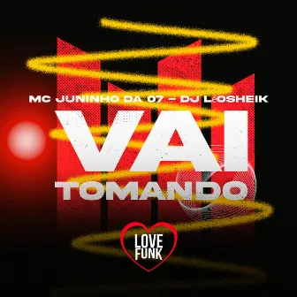 Vai Tomando by MC Juninho da 07