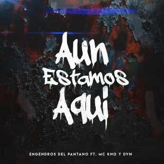 Aun Estamos Aquí by Engendros Del Pantano