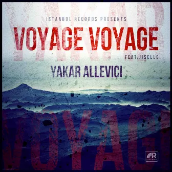 Voyage Voyage by Yakar Allevici