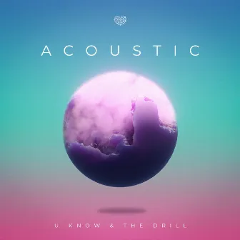 Acoustic by U Know & The Drill