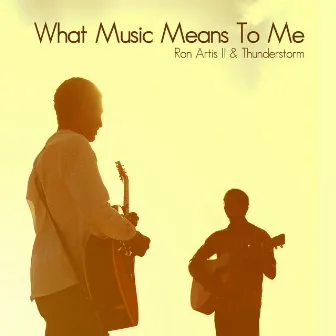 What Music Means to Me by Ron Artis II