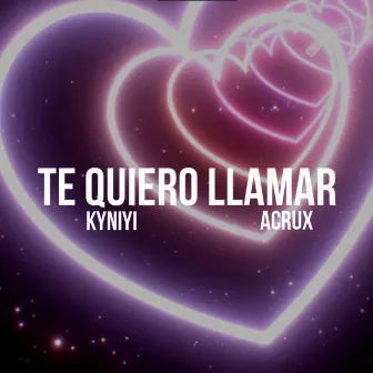 Te Quiero Llamar by KyNiYi