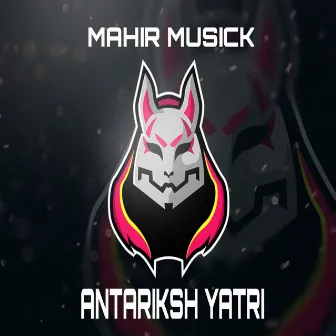 ANTARIKSH YATRI by Mahir