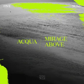 Acqua / Mirage Above by Five Suns