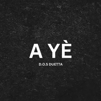 A YE by D.O.S Duetta