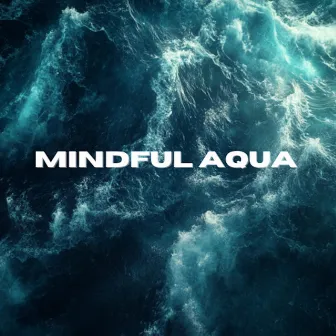 Mindful Aqua by 