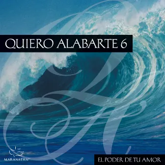 Quiero Alabarte 6 by Maranatha! Latin