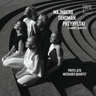 Wajnberg, Tansman, Przybylski: Clarinet Quintets by Piotr Lato