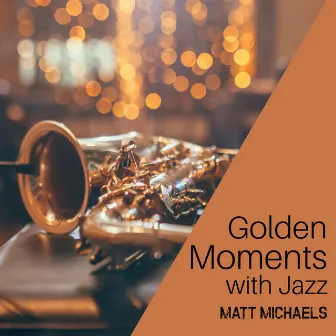 Golden Moments with Jazz by Matt Michaels