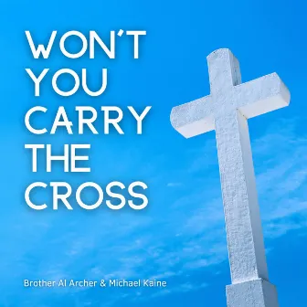 Won't You Carry the Cross by Brother Al Archer