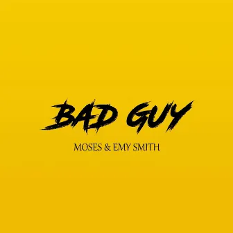 Bad Guy by Moses