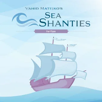 Vahid Matejko's Sea Shanties for Flute by Vahid Matejko