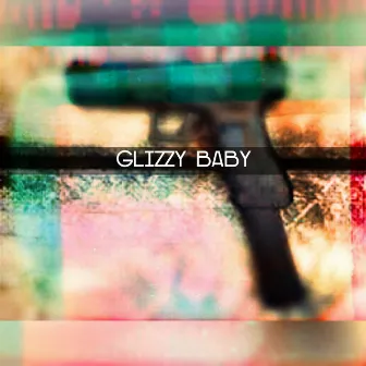 GLIZZY BABY by Klendo Christ