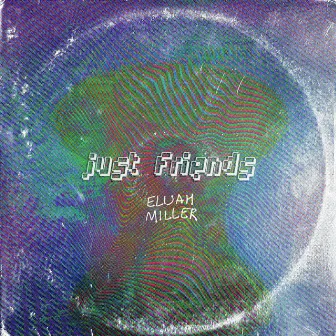 Just Friends by Elijah Miller