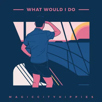 What Would I Do by Magic City Hippies