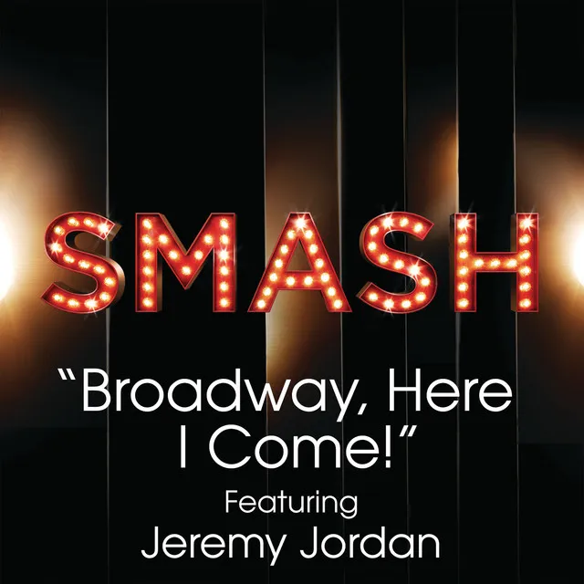 Broadway, Here I Come! (SMASH Cast Version) (feat. Jeremy Jordan)