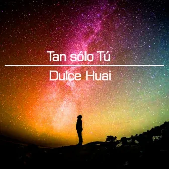 Tan Sólo Tú by Dulce Huai