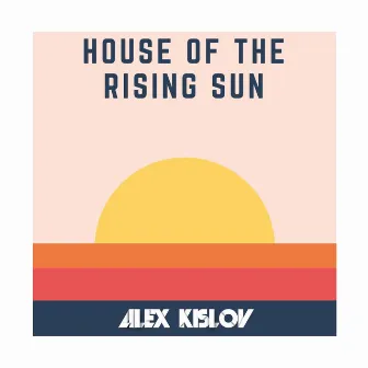 House of Rising Sun by Alex Kislov