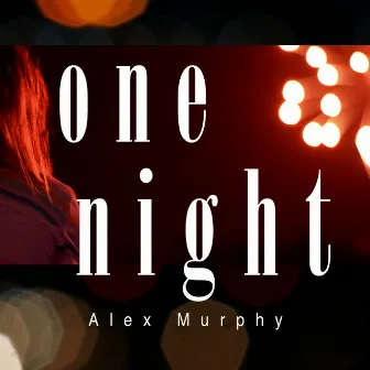 One Night by Alex Murphy