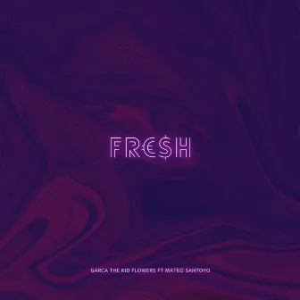 Fr€$H by Garca The Kid Flowers