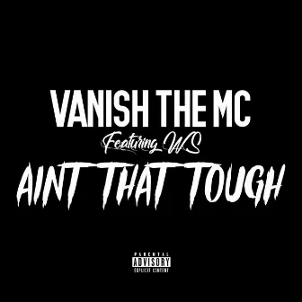 Ain't That Tough by Vanish the Mc