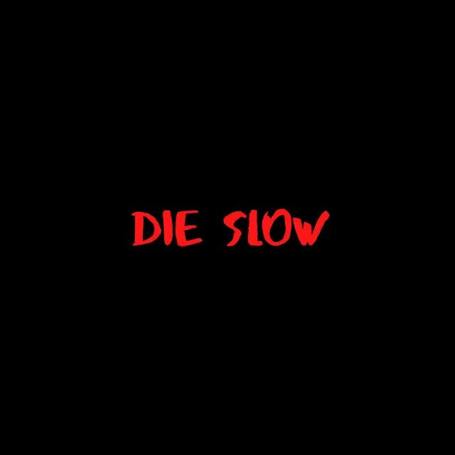 die slow