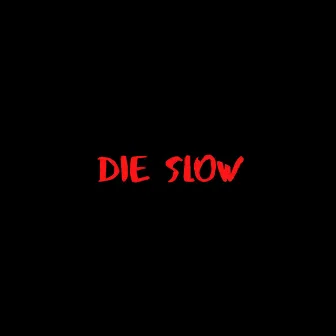 die slow by Splitzismyname